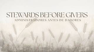 Stewards Before Givers | Administradores Antes de Dadores | Pastor Kris Bojorquez | Strong Church