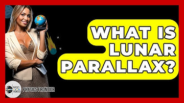 What Is Lunar Parallax? - Physics Frontier