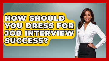 How Should You Dress For Job Interview Success? - Job Interview Pro Skills