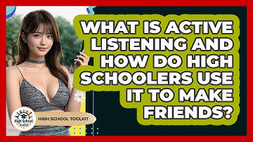 What Is Active Listening And How Do High Schoolers Use It To Make Friends? - High School Toolkit