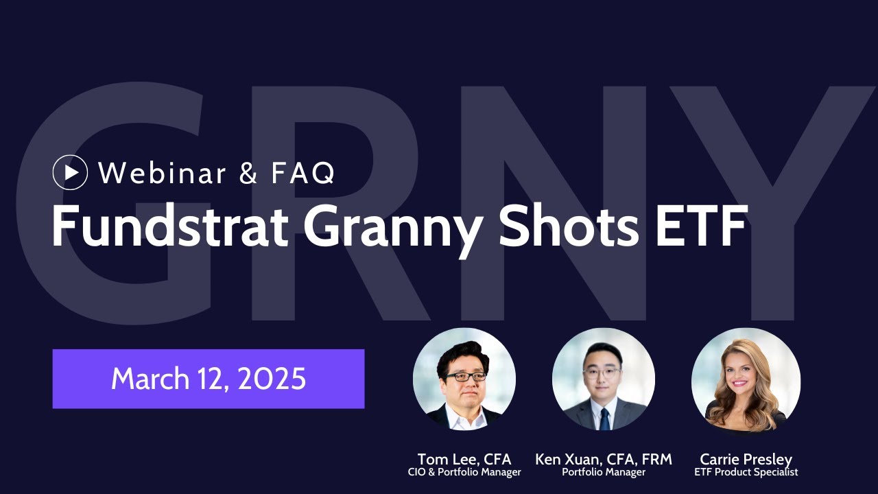 Tom Lee & Fundstrat Capital | Fundstrat Granny Shots ETF $GRNY Monthly  Webinar - March 2025