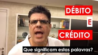 Débito e Crédito, que significam estas palavras?