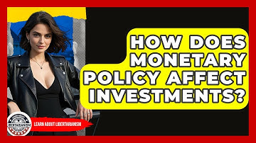 How Does Monetary Policy Affect Investments? - Learn About Libertarianism