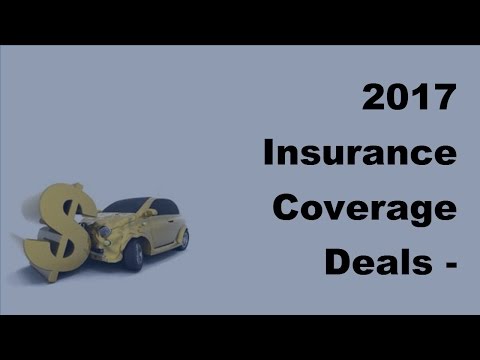 2017 Insurance Coverage Deals | Interesting Facts About Your Insurance Coverage