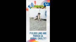 P10,000 lang ang Parusa sa Animal Cruelty?