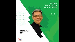 #SpiritFest #WePreach : STEFANUS TAY | TUHAN JAMAN NOW, MASIH EKSIS (PART 2)
