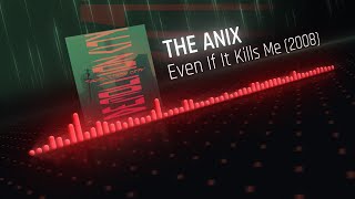 The Anix - Even If It Kills Me (2008)