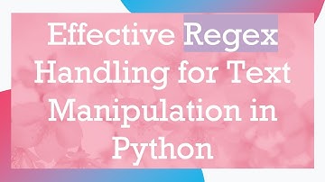 Effective Regex Handling for Text Manipulation in Python