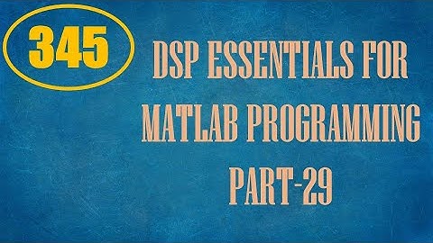 CME | Lecture-345 | DSP Essentials for MATLAB Programming Part-29
