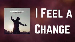 Charles Bradley - I Feel a Change (Lyrics)