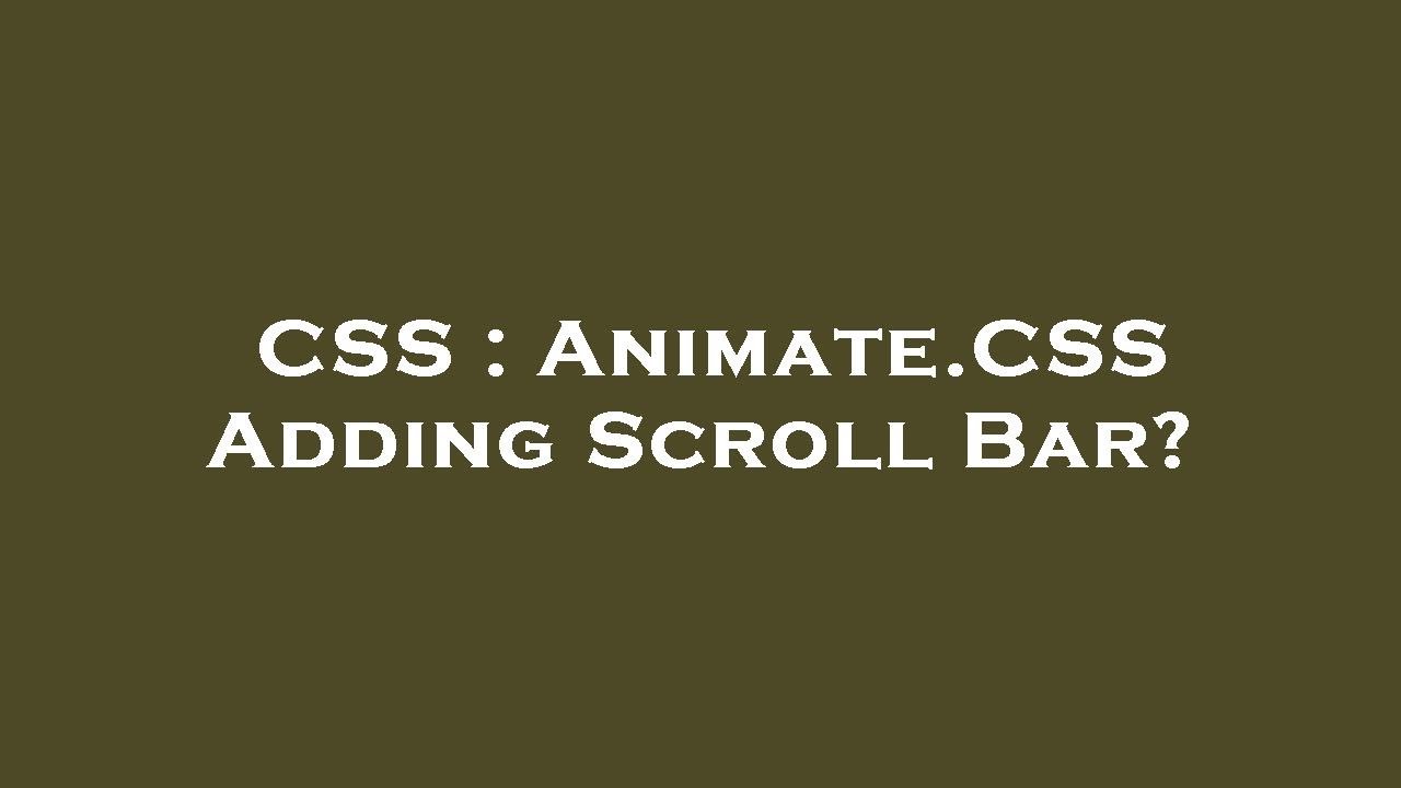CSS Animate.CSS Adding Scroll Bar? YouTube
