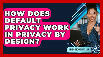 How Does Default Privacy Work In Privacy By Design? - AI and Technology Law