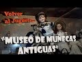 Museo de Muñecas Antiguas (Especial Volver al Juguete...)
