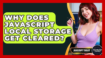 Why Does JavaScript Local Storage Get Cleared? - JavaScript Toolkit