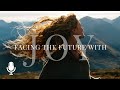 Facing the Future with Joy, Episode 1: Choosing Joy over Fear