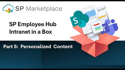 SP Employee Hub (Intranet in a Box) Part 5:    Personalized Content