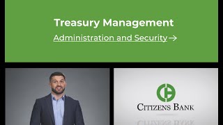 Citizens Bank Treasury Management - Administration and Security