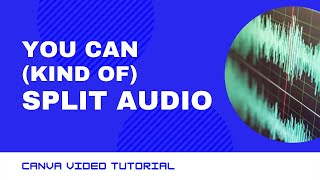 Canva Video Tutorial: How To (Almost) Split Audio Tracks