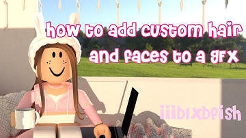How to add custom hair and faces to your GFX