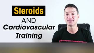 Steroids and Cardiovascular Training:  By Dylan Gemelli