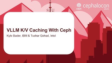 VLLM K/V Caching With Ceph - Kyle Bader, IBM & Tushar Gohad, Intel