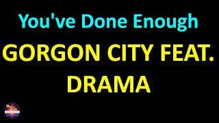 Gorgon City feat. DRAMA - You've Done Enough (Lyrics version)