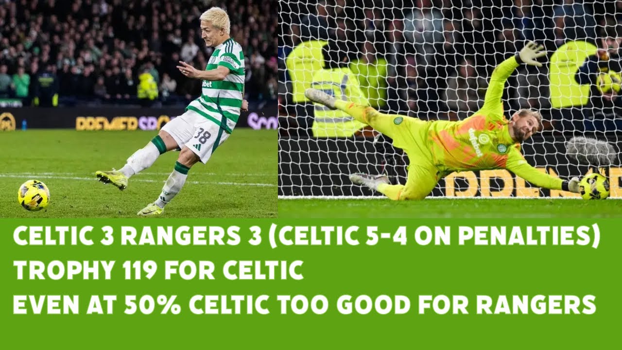 CELTIC 3 Rangers 3 (CELTIC 5-4 On Penalties) Even In 2nd Gear CELTIC ...