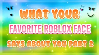 What Your FAVORITE Roblox Face SAYS ABOUT YOU! PART 2