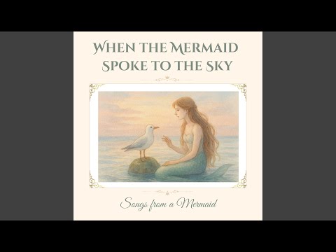 When the Mermaid Spoke to the Sky