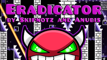 Geometry Dash - Eradicator by Skipnotz and Anubis (Demon) (3 Coins)