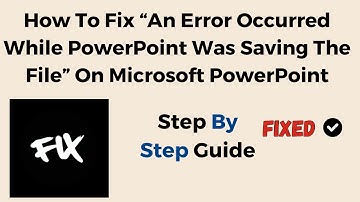 How To Fix “An Error Occurred While PowerPoint Was Saving The File” On Microsoft PowerPoint