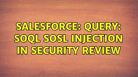 Salesforce: Query: SOQL SOSL Injection in Security Review (2 Solutions!!)
