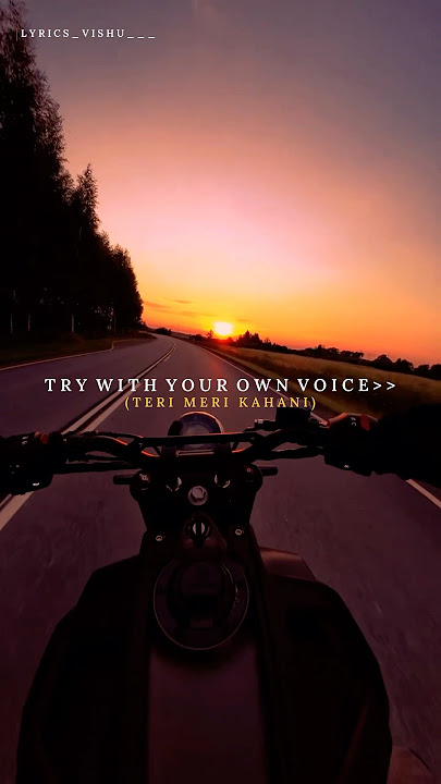 TRY WITH YOUR OWN VOICE  ( TERI MERI KAHANI )