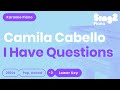 I Have Questions [LOWER Piano Karaoke] Camila Cabello