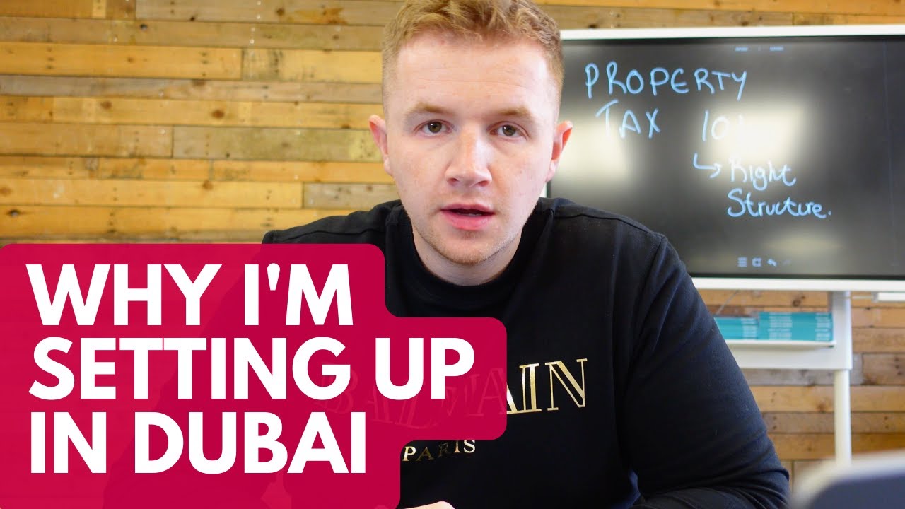Why I’m setting up in Dubai | Tax advantages and structure with real estate investment