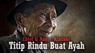 Ebiet G Ade - Titip Rindu Buat Ayah (Kintani) || Video Cover & Lirik