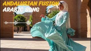 Andalusian Fusion (الأندلس) - Arabic Song 🌹🔥 | Best Arabic Fusion Experience 🎧