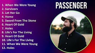 Passenger 2024 MIX Favorite Songs - When We Were Young, Survivors, Let Her Go, Home