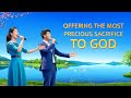 "Offering the Most Precious Sacrifice to God" | Chinese Christian Song