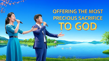 Thumbnail of "Offering the Most Precious Sacrifice to God" | Chinese Christian Song