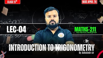 Introduction to Trigonometry | Class 10 Maths-211 | LEC-04 | NIOS April 2026 | Ashutosh Sir