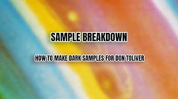 SAMPLE BREAKDOWN | HOW TO MAKE DARK SAMPLES FOR DON TOLIVER