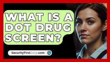 What Is A DOT Drug Screen? - SecurityFirstCorp.com