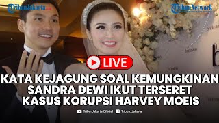 🔴Kata Kejagung Soal Kemungiknan Sandra Dewi Ikut Terseret Kasus Korupsi Harvey Moeis screenshot 5