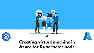 How to create Kubernetes node using Azure Virtual Machine | How to create Azure virtual machine