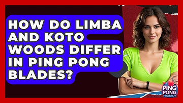 How Do Limba And Koto Woods Differ In Ping Pong Blades? - Ping Pong Prodigy