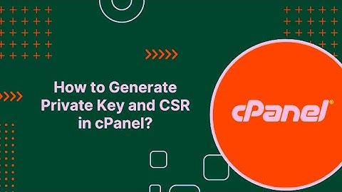 How To Generate CSR And Private Key In cPanel