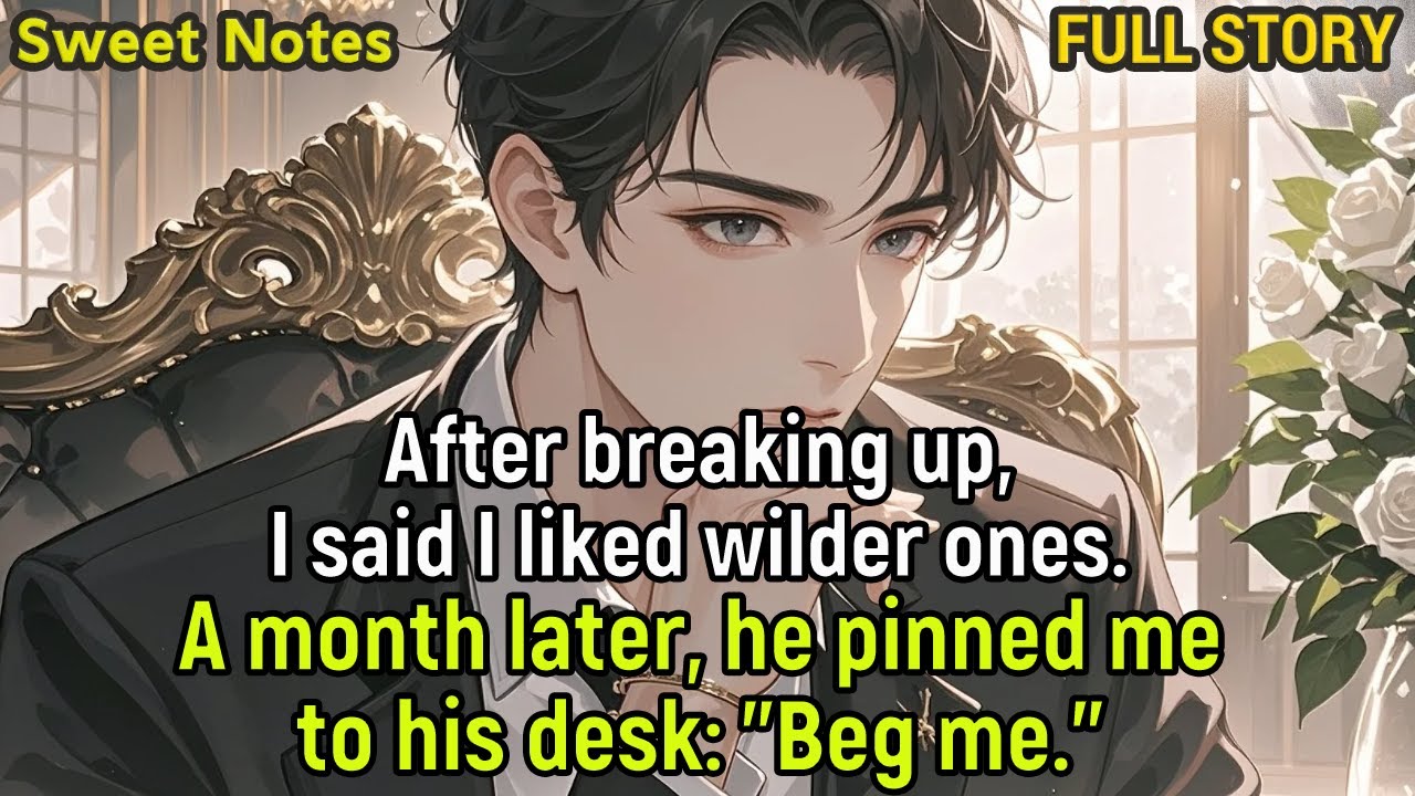 After breaking up, I said I liked wilder ones. A month later, he pinned me to his desk: 