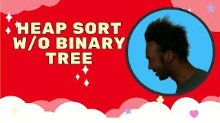 Information Heap Sort (Without Binary Tree) Graphic Tutorial (In 7 Minutes) Guide