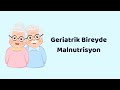 GERİATRİ EĞİTİM VİDEOLARI (2.Malnutrisyon)